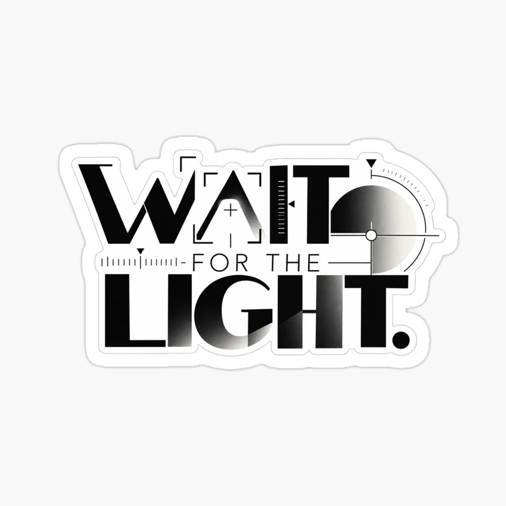 WAIT FOR THE LIGHT — Sticker