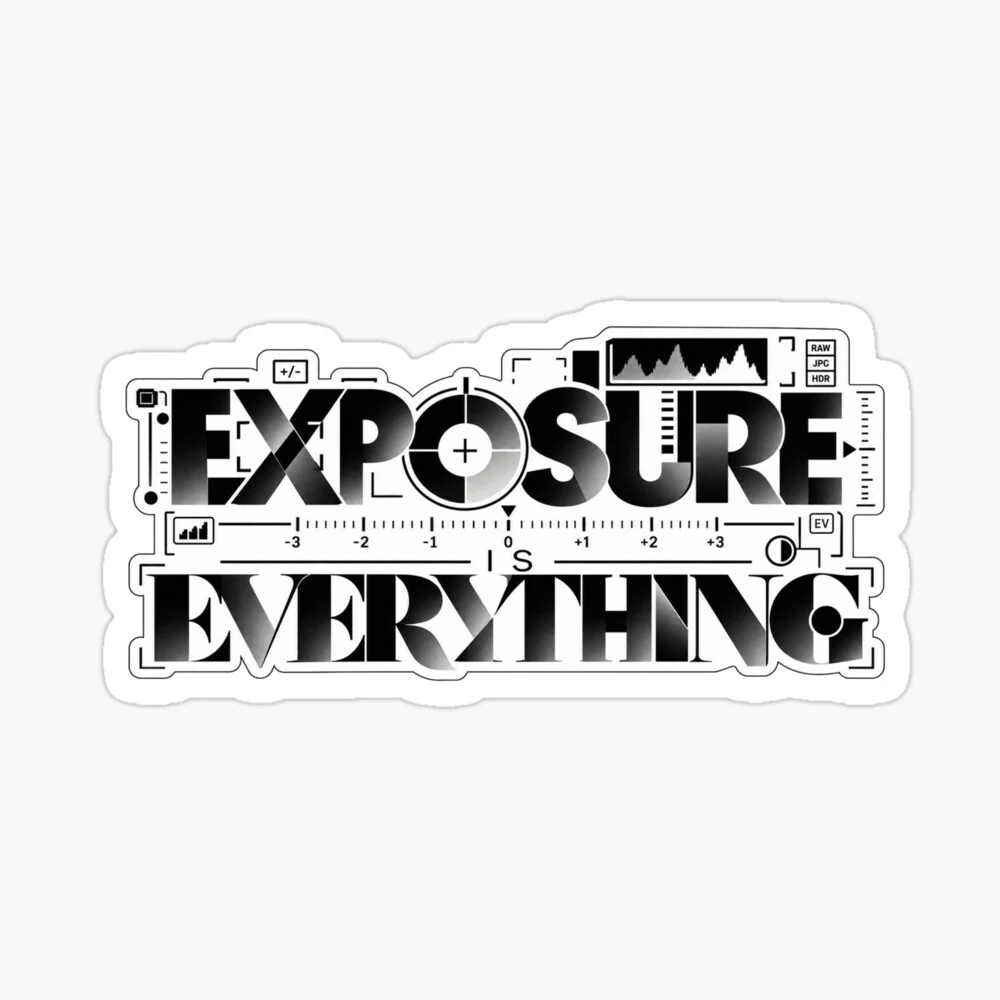 EXPOSURE IS EVERYTHING — Sticker